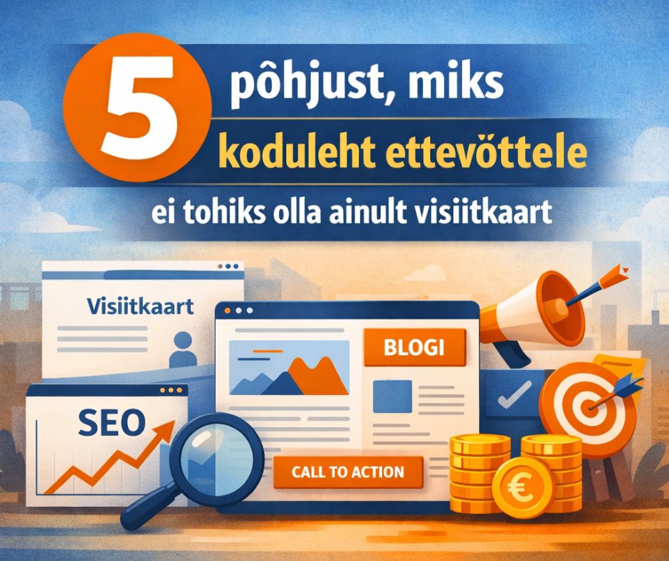 Kasulik 1 "5 põhjust, miks koduleht ettevõttele ei tohiks olla ainult visiitkaart" blogipostituse tunnuspilt