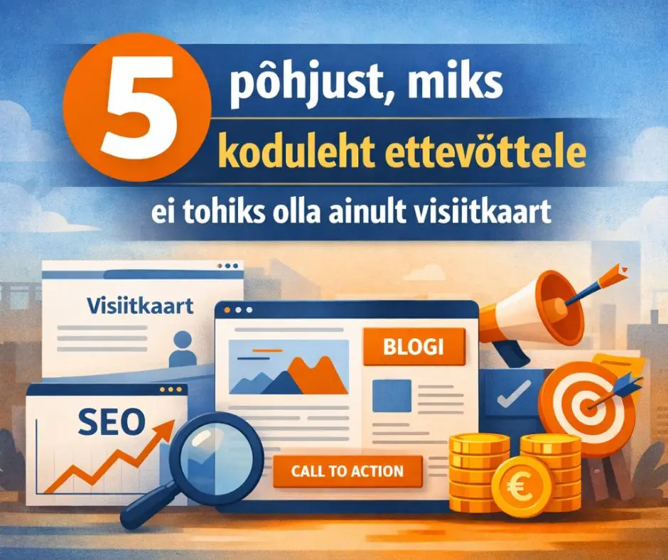 5 põhjust, miks koduleht ettevõttele ei tohiks olla ainult visiitkaart
